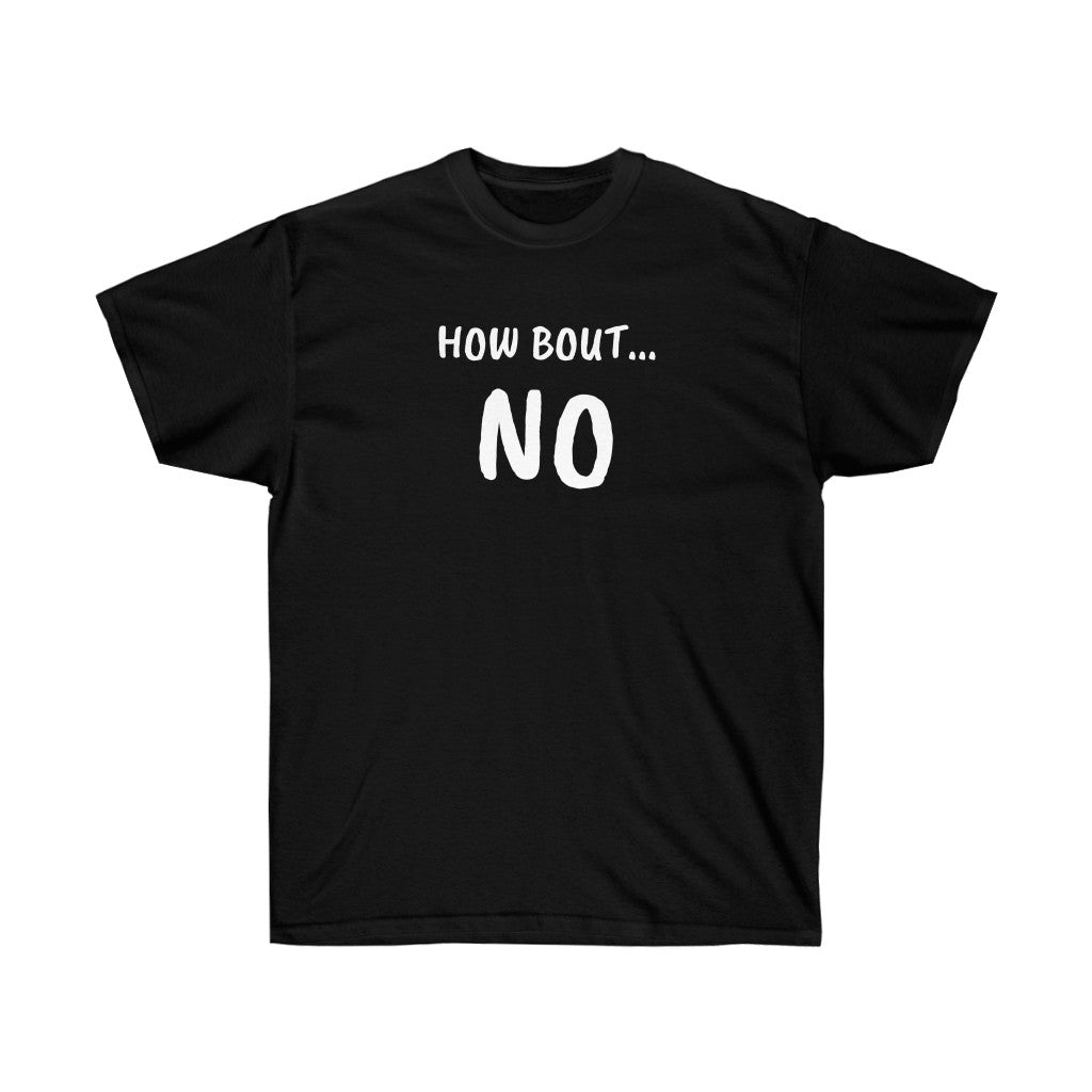 Adult How Bout No T-Shirt